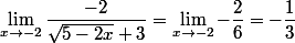 \lim_{x\to-2}\dfrac{-2}{\sqrt{5-2x}+3}=\lim_{x\to-2}-\dfrac{2}{6}=-\dfrac{1}{3}